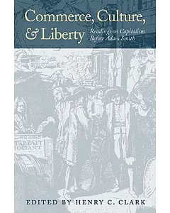 Commerce, Culture, and Liberty: Readings on Capitalism Before Adam Smith