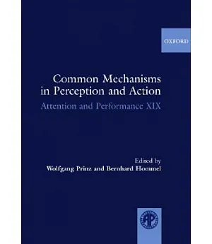Common Mechanisms in Perception and Action: Atteniton and Performance XIX