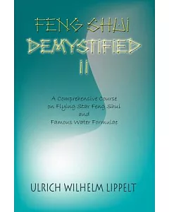 Feng Shui Demystified II: A Comprehensive Course On Flying Star Feng Shui And Famous Water Formulae