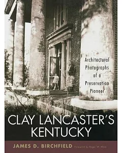 clay Lancaster’s Kentucky: Architectural Photographs of a Preservation Pioneer