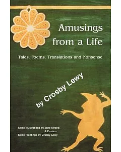 Amusings from a Life:Tales, Poems, Translations And Nonsense