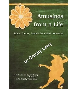 Amusings from a Life:Tales, Poems, Translations And Nonsense
