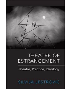 Theatre of Estrangement: Theory, Practice, Ideology