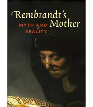 Rembrandt’s Mother: Myth And Reality