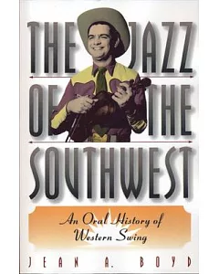 The Jazz of the Southwest: An Oral History of Western Swing