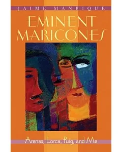 Eminent Maricones: Arenas Lorca Puig and Me