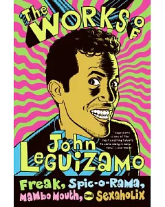 The Works of John leguizamo: Freak, Spic-o-Rama, Mambo Mouth, And Sexaholix