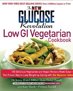 The New Glucose Revolution Low Gi Vegetarian Cookbook: 80 Delicious Vegetarian and Vegan Recipes Made Easy With the Glycemic Ind