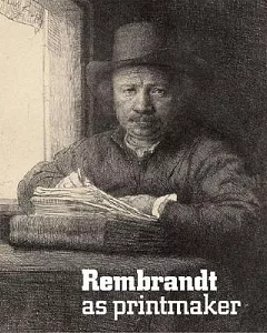 Rembrandt As Printmaker
