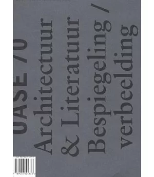 Oase 70: Architecture And Literature Reflections/Imaginations/Architectuur and literatuur bespiegeling/verbeelding