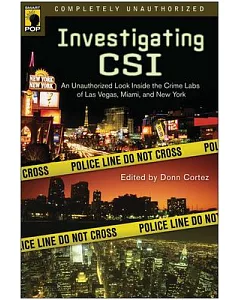 Investigating Csi: An Unauthorized Look Inside the Crime Labs of Las Vegas, Miami and New York