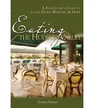 Eating the Hudson Valley: A Food Lover’s Guide to Local Dining, Wineries & More