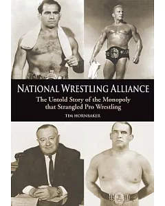 National Wrestling Alliance: The Untold Story of the Monopoly That Strangled Pro Wrestling