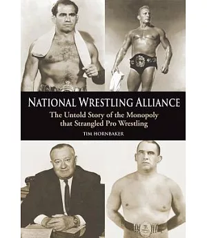 National Wrestling Alliance: The Untold Story of the Monopoly That Strangled Pro Wrestling