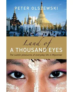 Land of a Thousand Eyes: The Subtle Pleasures of Everyday Life in Myanmar