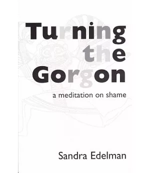 Turning the Gorgon: A Meditation of Shame