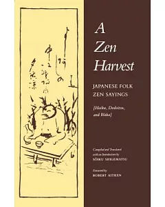 A Zen Harvest: Japanese Folk Zen Sayings : Haiku, Dodoitsu, and Waka
