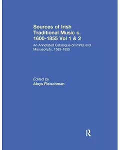 Sources of Irish Traditional Music C. 1600-1855: An Annotated Catalogue of Prints and Manuscripts, 1583-1855
