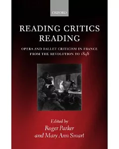 Reading Critics Reading: Opera and Ballet Criticism in France from the Revolution to 1848