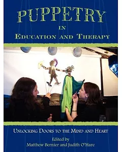 Puppetry in Education And Therapy: Unlocking Doors to the Mind And Heart