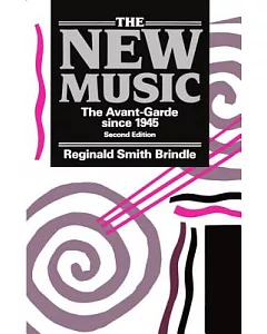 The New Music: The Avant-Garde Since 1945