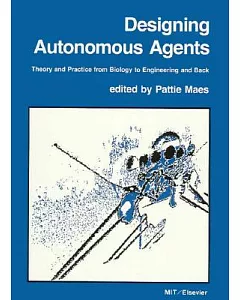 Designing Autonomous Agents: Theory and Practice from Biology to Engineering and Back