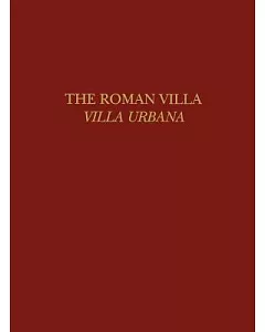 The Roman Villa: Villa Urbana : First Williams Symposium on Classical Architecture Held at the University of Pennsylvania, Phila