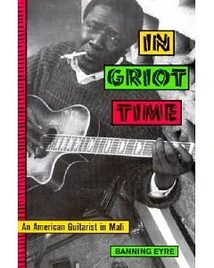 In Griot Time: An American Guitarist in Mali