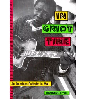 In Griot Time: An American Guitarist in Mali