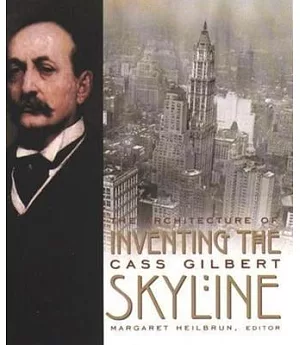 Inventing the Skyline: The Architecture of Cass Gilbert