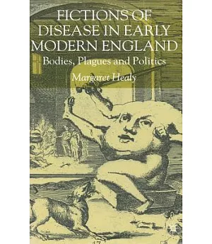 Fictions of Disease in Early Modern England: Bodies, Plagues and Politics