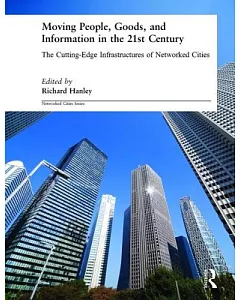 Moving People, Goods and Information: The Cutting-Edge Infrastructures of Networked Cities
