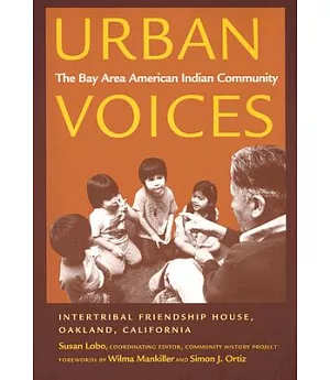 Urban Voices: The Bay Area American Indian Community, Community History Project, Intertribal Friendship House, Oakland, Califor