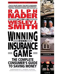 Winning the Insurance Game: The Complete Consumer’s Guide to Saving Money