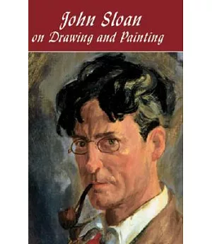 John Sloan on Drawing and Painting: The Gist of Art