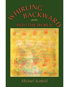 Whirling Backward into the World: Poems
