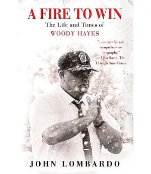 A Fire to Win: The Life And Times of Woody Hayes