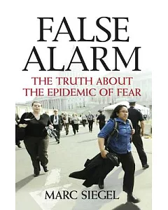 False Alarm: The Truth About the Epidemic of Fear
