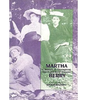 Martha Berry: A Woman of Courageous Spirit and Bold Dreams : A Biography