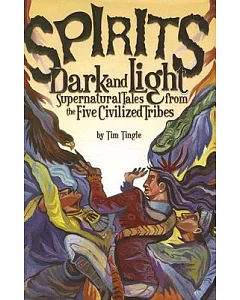 Spirits Dark And Light: Supernatural Tales from the Five Civilized Tribes