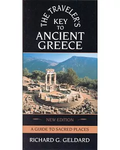 The Traveler’s Key to Ancient Greece: A Guide to Sacred Places