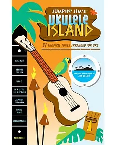 Jumpin’’ Jim’’s Ukulele Island: 31 Tropical Tunes Arranged for Uke