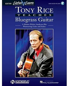 Tony Rice Teaches Bluegrass Guitar: A Master Picker Analyzes His Pioneering Licks And Solos