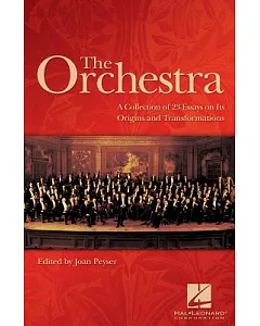 The Orchestra: A Collection Of 23 Essays on Its Origin And Transformations