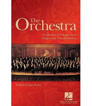 The Orchestra: A Collection Of 23 Essays on Its Origin And Transformations