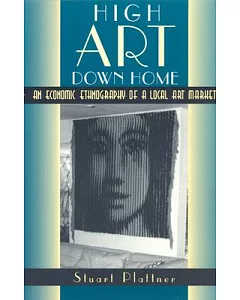High Art Down Home: An Economic Ethnography of a Local Art Market