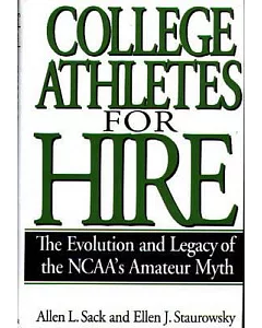 College Athletes for Hire: The Evolution and Legacy of the Ncaa’s Amateur Myth