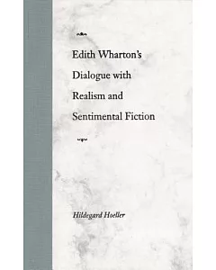Edith Wharton’s Dialogue With Realism and Sentimental Fiction