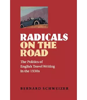 Radicals on the Road: The Politics of English Travel Writing in the 1930s