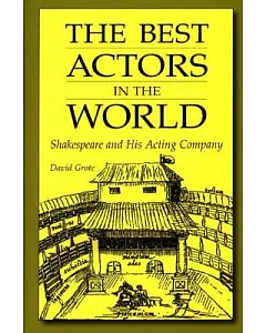 The Best Actors in the World: Shakespeare and His Acting Company